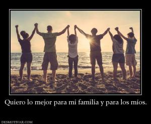 Quiero lo mejor para mi familia y para