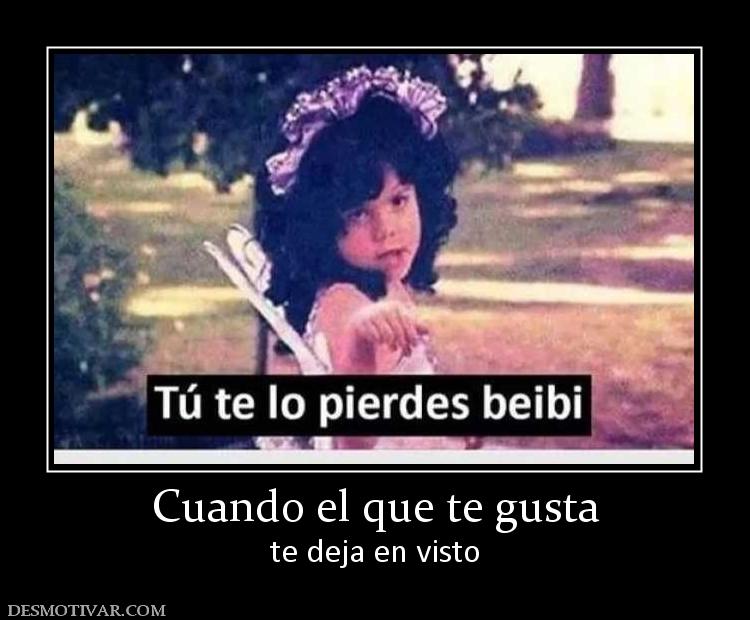 Cuando el que te gusta te deja en visto