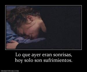 Lo que ayer eran sonrisas, hoy solo son sufrimientos.