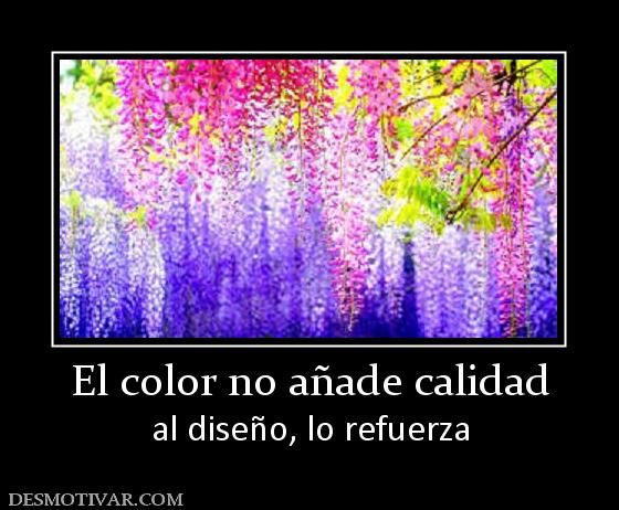 El color no añade calidad al diseño, lo refuerza