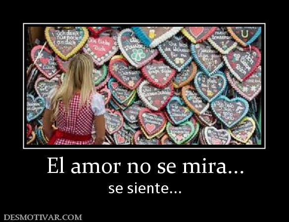 El amor no se mira... se siente...