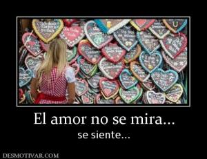 El amor no se mira... se siente...