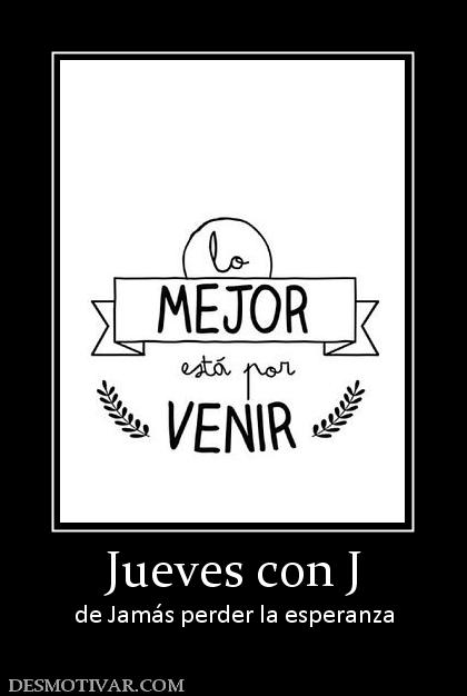 Jueves con J de Jamás perder la esperanza