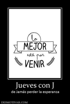 Jueves con J de Jamás perder la esperanza