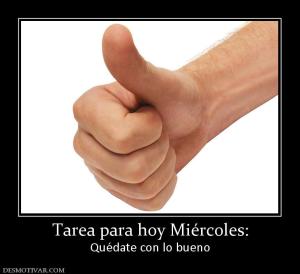 Tarea para hoy Miércoles: Quédate con lo bueno