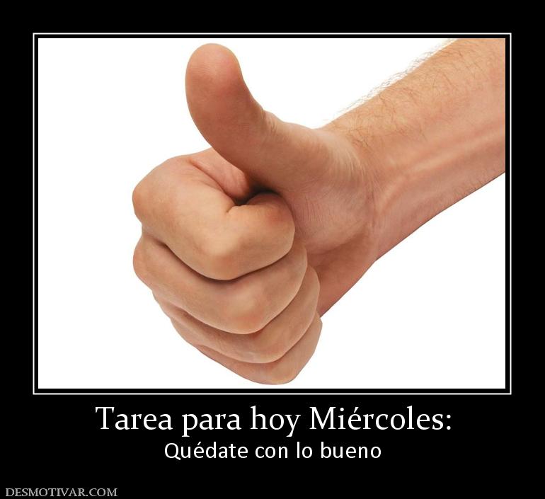 Tarea para hoy Miércoles: Quédate con lo bueno