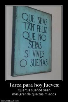 Tarea para hoy Jueves: Que tus sueños sean más grande que tus miedos