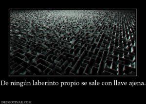 De ningún laberinto propio se sale con