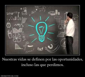 Nuestras vidas se definen por las opor incluso las que perdimos.