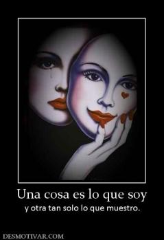 Una cosa es lo que soy y otra tan solo lo que muestro.