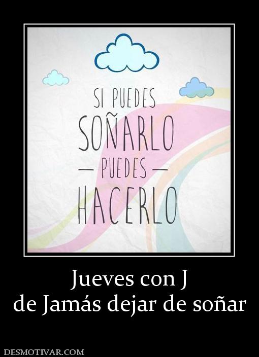 Jueves con J de Jamás dejar de soñar