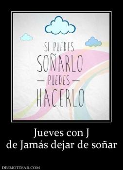 Jueves con J de Jamás dejar de soñar