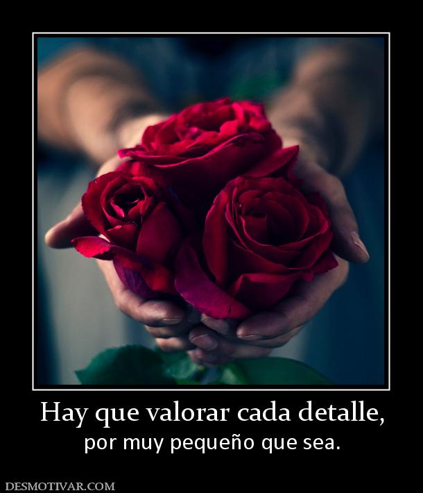 Hay que valorar cada detalle, por muy pequeño que sea.