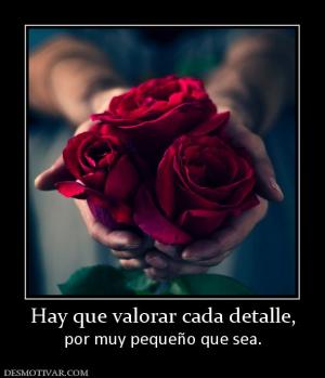 Hay que valorar cada detalle, por muy pequeño que sea.
