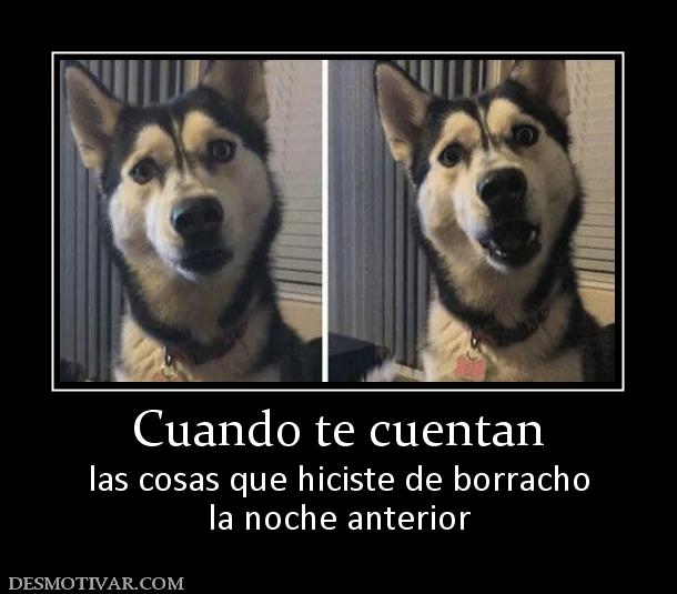 Cuando te cuentan las cosas que hiciste de borracho la noche anterior