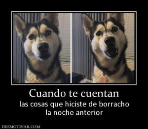 Cuando te cuentan las cosas que hiciste de borracho la noche anterior