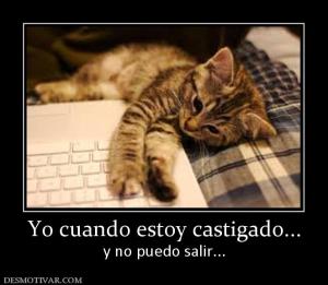 Yo cuando estoy castigado... y no puedo salir...