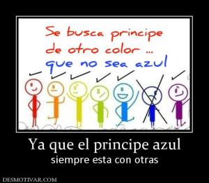 Ya que el principe azul siempre esta con otras