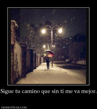 Sigue tu camino que sin ti me va mejor