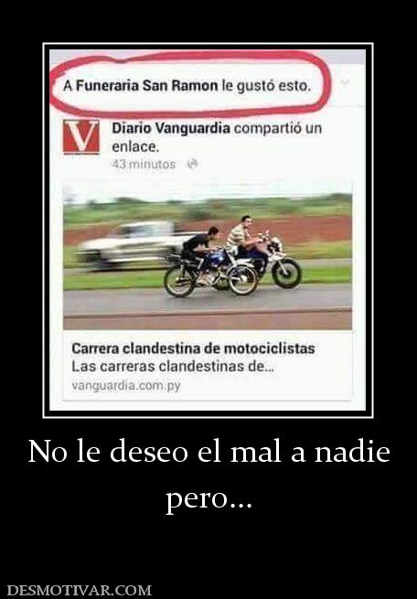 No le deseo el mal a nadie pero...