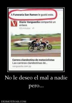 No le deseo el mal a nadie pero...