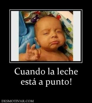 Cuando la leche está a punto!