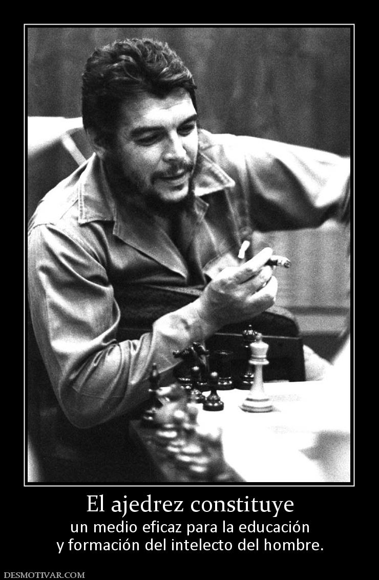 El ajedrez constituye un medio eficaz para la educación y formación del intelecto del hombre.