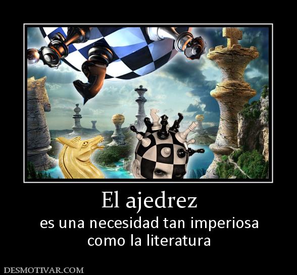 El ajedrez es una necesidad tan imperiosa como la literatura