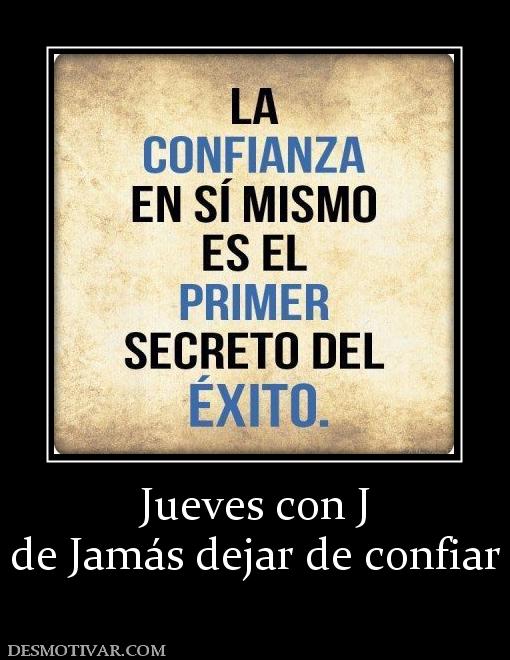 Jueves con J de Jamás dejar de confiar