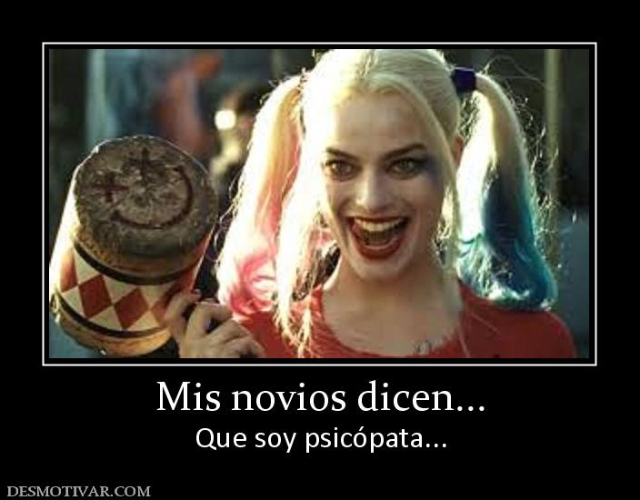 Mis novios dicen... Que soy psicópata...