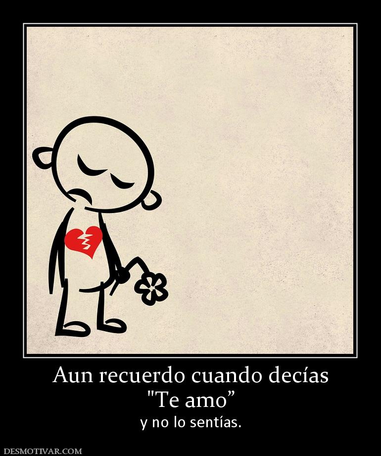 Aun recuerdo cuando decías y no lo sentías.