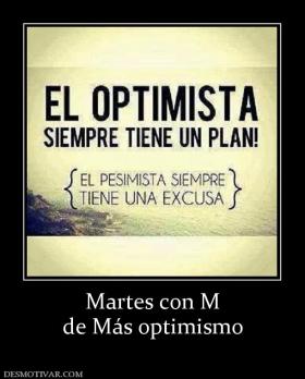 Martes con M de Más optimismo