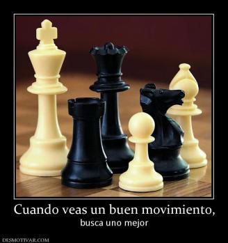 Cuando veas un buen movimiento, busca uno mejor