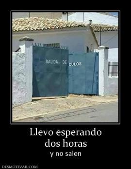 Llevo esperando dos horas y no salen