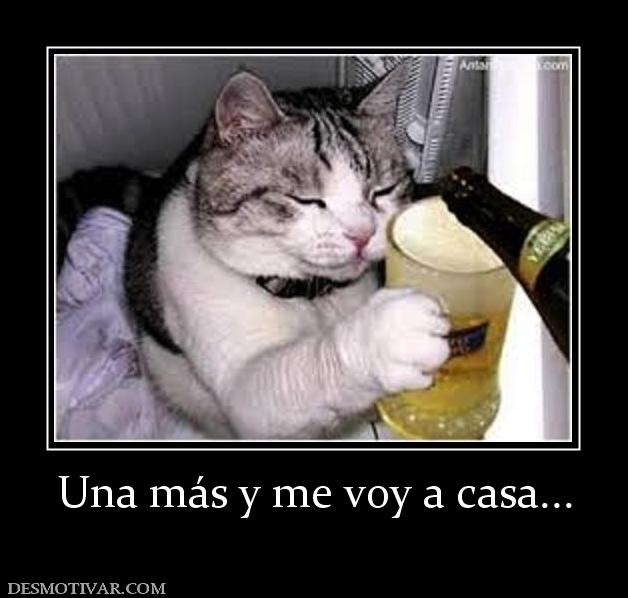 Una más y me voy a casa...