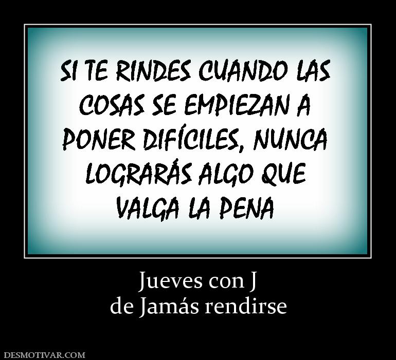 Jueves con J de Jamás rendirse