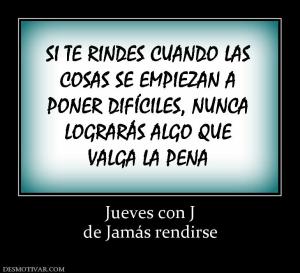 Jueves con J de Jamás rendirse