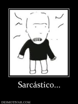 Sarcástico...