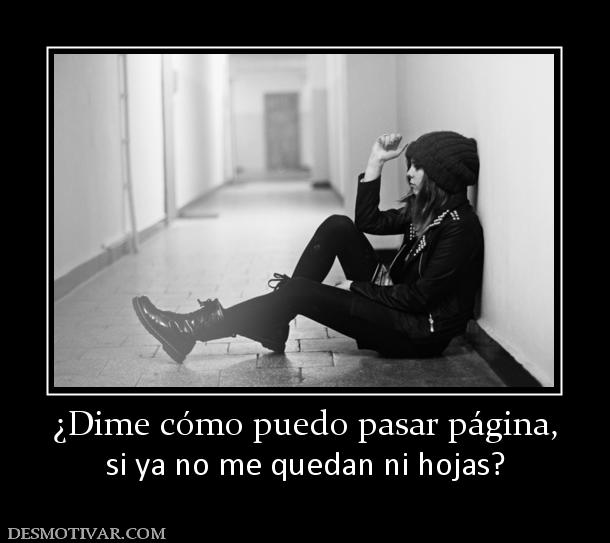 ¿Dime cómo puedo pasar página, si ya no me quedan ni hojas?
