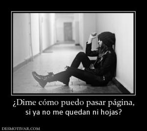 ¿Dime cómo puedo pasar página, si ya no me quedan ni hojas?