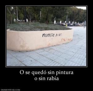 O se quedó sin pintura o sin rabia