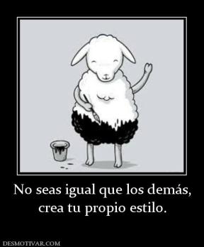 No seas igual que los demás, crea tu propio estilo.