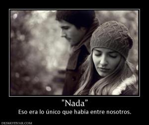 Eso era lo único que había entre nosotros.