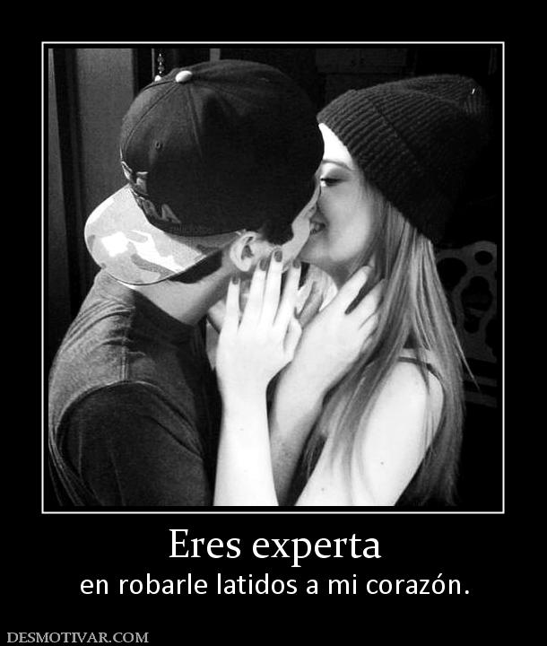 Eres experta en robarle latidos a mi corazón.