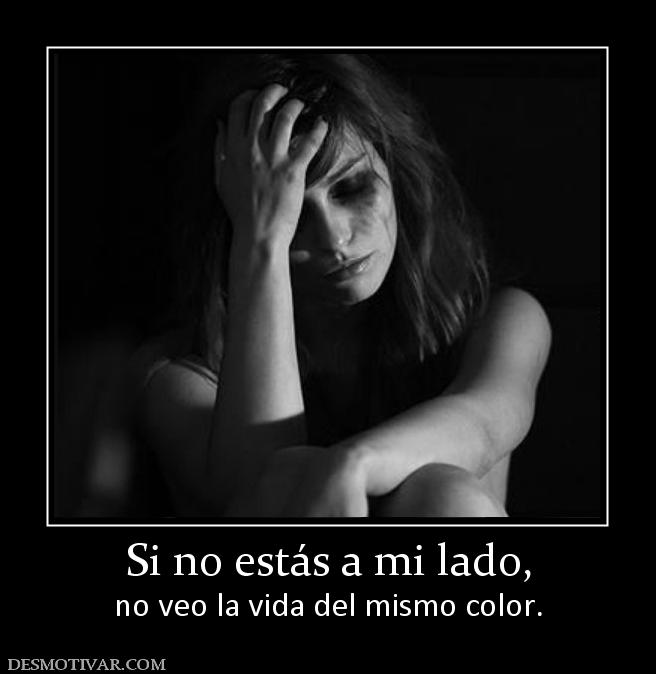 Si no estás a mi lado, no veo la vida del mismo color.