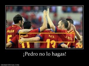¡Pedro no lo hagas!