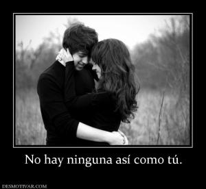No hay ninguna así como tú.