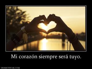 Mi corazón siempre será tuyo.