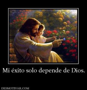 Mi éxito solo depende de Dios.