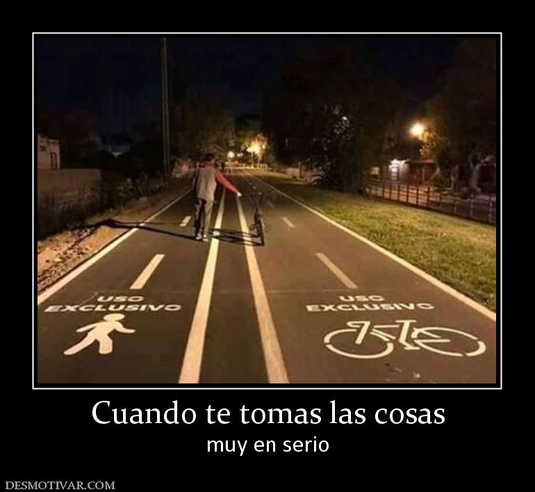 Cuando te tomas las cosas muy en serio